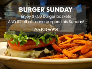 Burger Sunday - Enjoy $7.50 burger baskets and $2 off all menu burgers this Sunday!